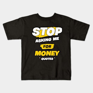 STOP ASKING ME !!1 Kids T-Shirt